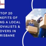 Top 20 Benefits of Hiring a Local Removalists & Movers in Brisbane