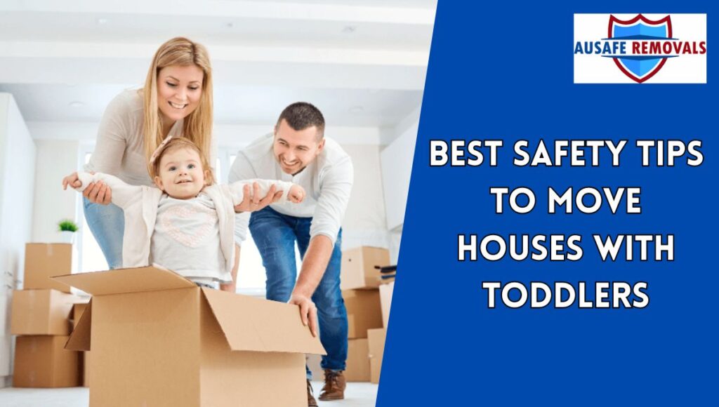 Best Safety Tips to Move Houses with Toddlers