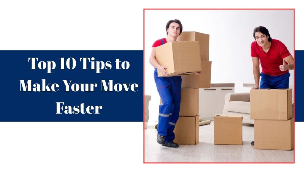 Top 10 Tips to Make Your Move Faster | Moving House Tips