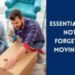 Essential Things to Not Forget While Moving Home