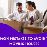 Common Mistakes to Avoid While Moving Houses