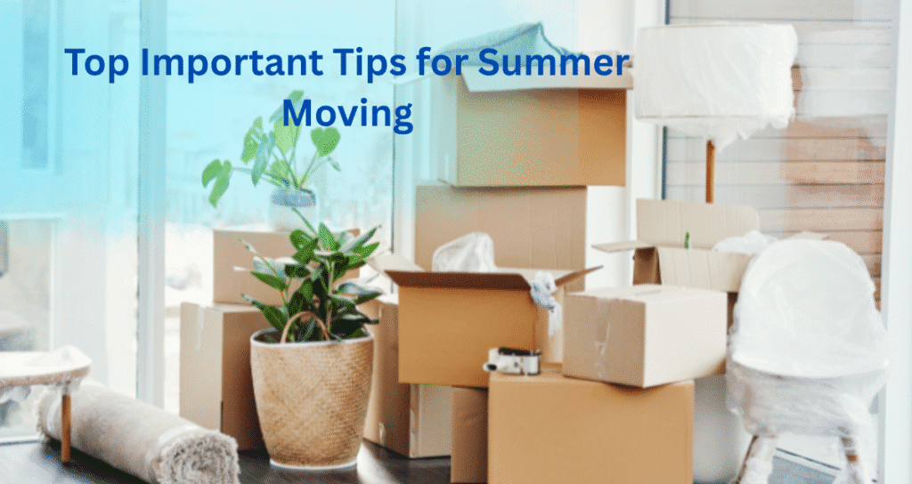 Top Important Tips for Summer Moving
