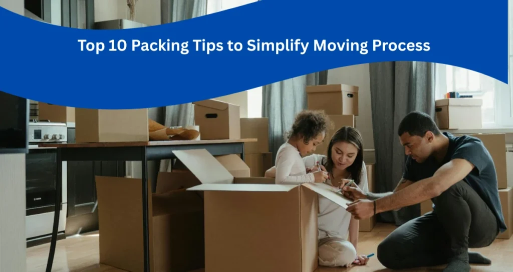 Top 10 Packing Tips to Simplify Moving Process