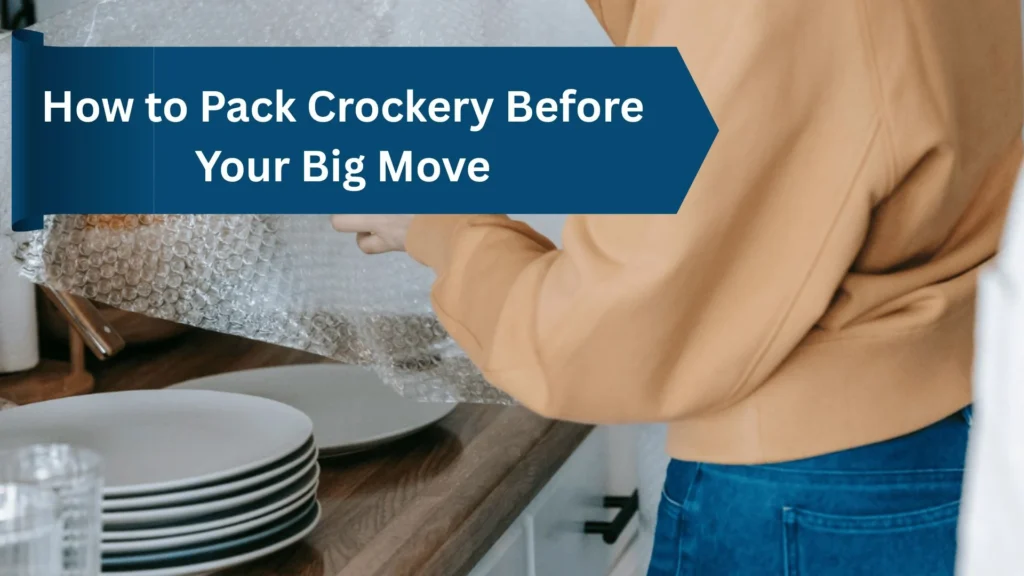 How to Pack Crockery Before Your Big Move