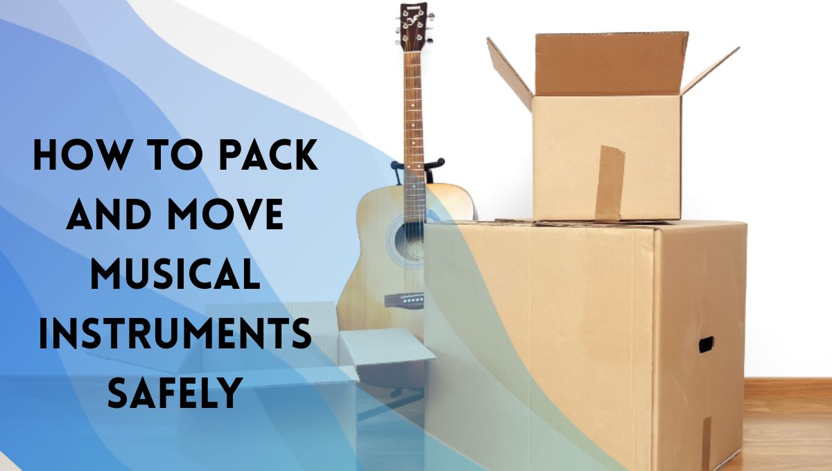 How to Pack and Move Musical Instruments Safely